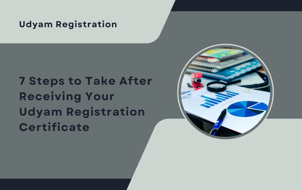 7 Steps to Take After Receiving Your Udyam Registration Certificate