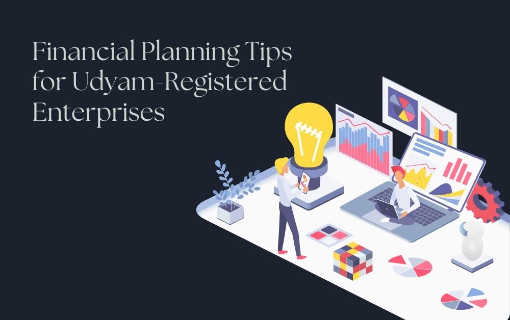 Financial Planning Tips for Udyam-Registered Enterprises