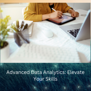 Advanced Data Analytics: Elevate Your Skills