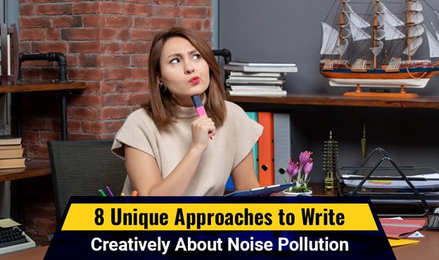 8 Unique Approaches to Write Creatively About Noise Pollution